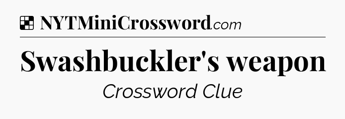 Solution: Swashbuckler's weapon - NYT Crossword