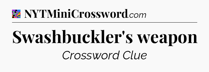 Swashbuckler's weapon Crossword Clue