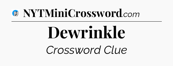 Dewrinkle Crossword Clue
