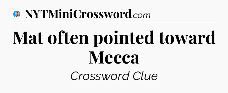 Mat often pointed toward Mecca Crossword Clue