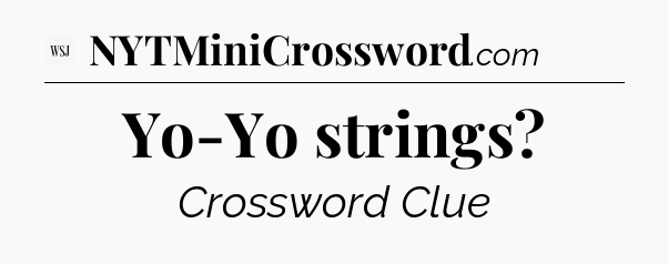 Yo-Yo strings - WSJ Crossword