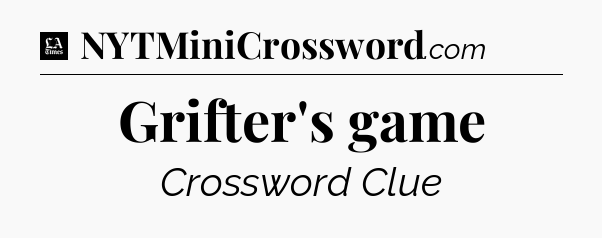 Grifter's game - LA Times Crossword