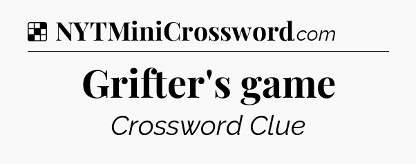 Solution: Grifter's game - NYT Crossword