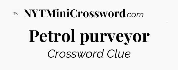 Petrol purveyor - WSJ Crossword
