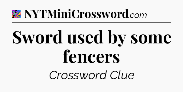 Sword used by some fencers Crossword Clue