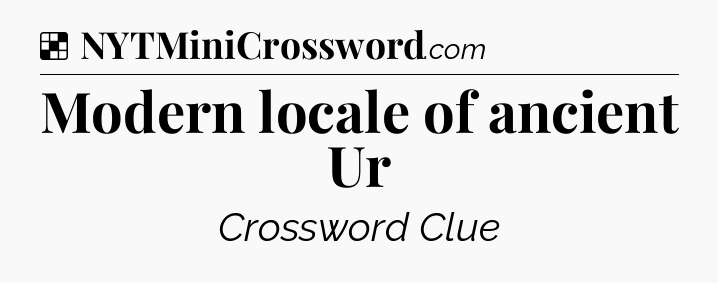 Solution: Modern locale of ancient Ur - NYT Crossword