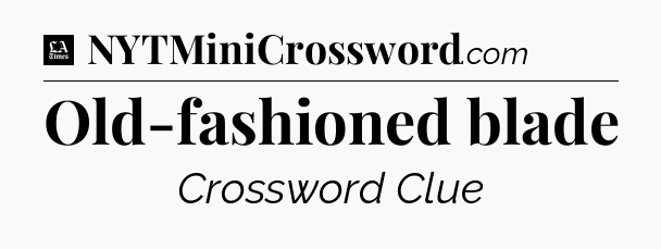 Old-fashioned blade - LA Times Crossword