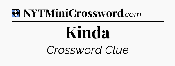 Solution: Kinda - NYT Mini Crossword