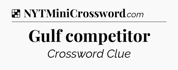 Solution: Gulf competitor - NYT Crossword