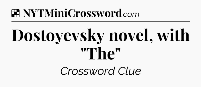 Solution: Dostoyevsky novel, with 