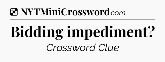 Solution: Bidding impediment - NYT Crossword