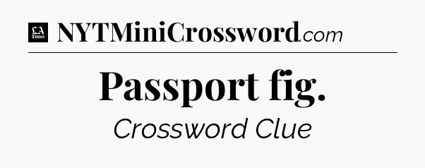 Passport fig - LA Times Crossword