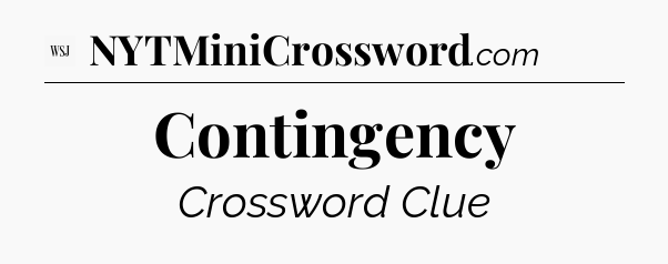 Contingency - WSJ Crossword