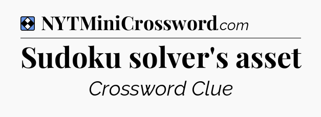Solution: Sudoku solver's asset  - NYT Mini Crossword