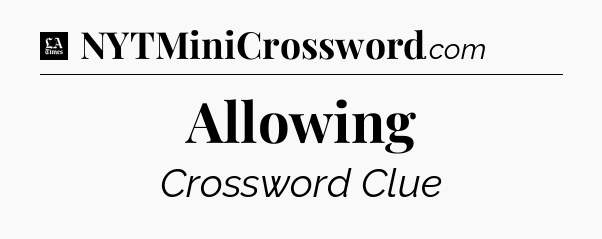 Allowing - LA Times Crossword
