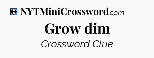 Solution: Grow dim - NYT Mini Crossword