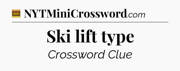 Ski lift type crossword clue Eugene Sheffer