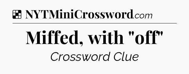 Solution: Miffed, with 