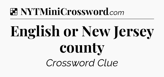 Solution: English or New Jersey county - NYT Crossword