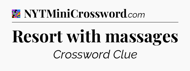 Resort with massages Crossword Clue