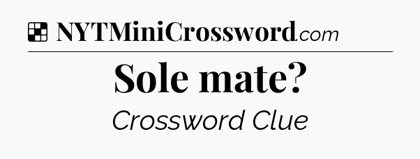 Solution: Sole mate - NYT Crossword