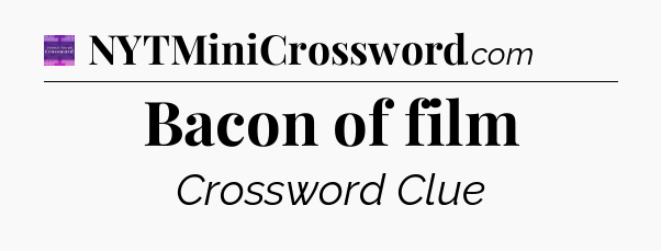 Bacon of film - Thomas Joseph Crossword