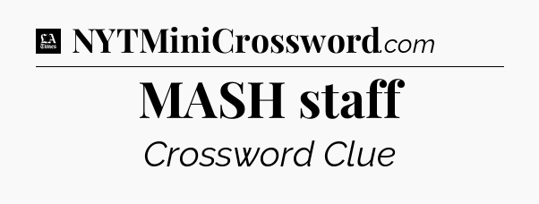 MASH staff - LA Times Crossword