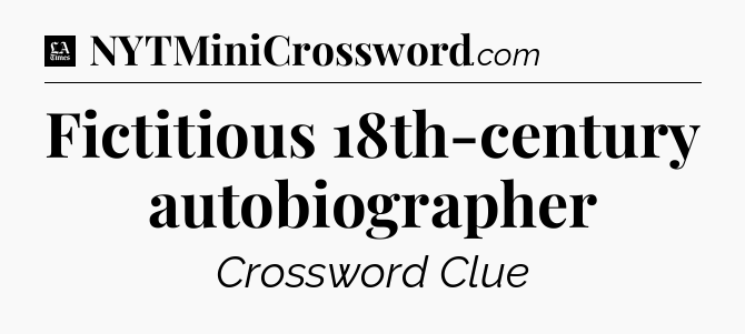Fictitious 18th-century autobiographer - LA Times Crossword