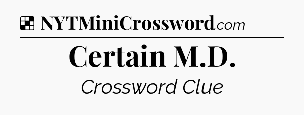 Solution: Certain M.D - NYT Crossword