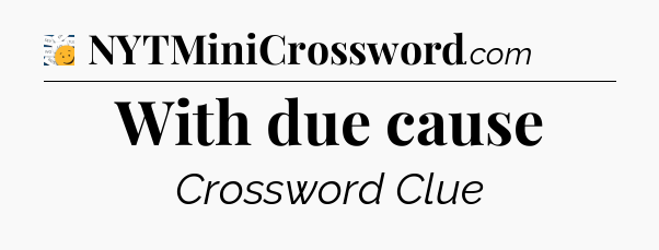 With due cause - 7 Little Words