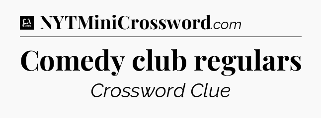 Comedy club regulars - LA Times Crossword