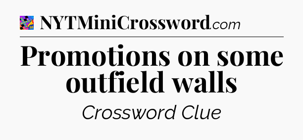 Promotions on some outfield walls Crossword Clue