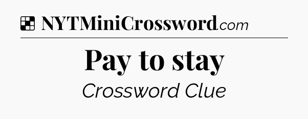 Solution: Pay to stay - NYT Crossword