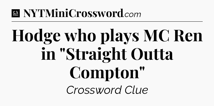 Hodge who plays MC Ren in 