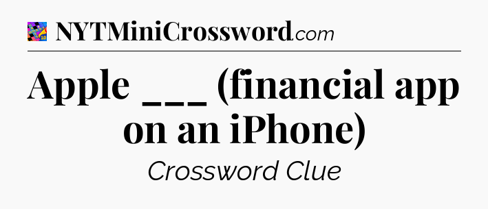 Apple ___ (financial app on an iPhone) Crossword Clue