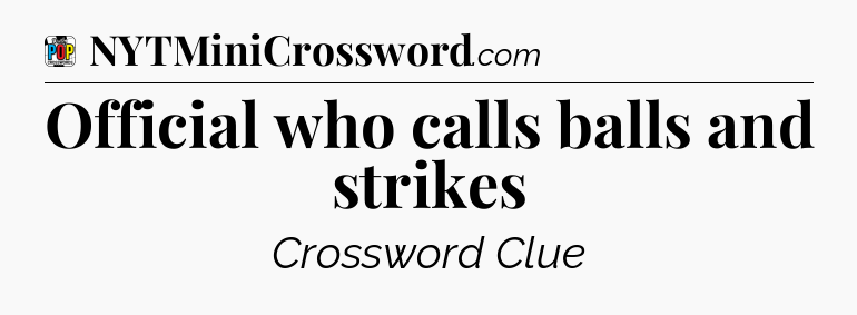 Official who calls balls and strikes Crossword Clue