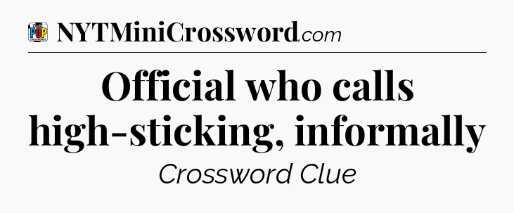 Official who calls high-sticking, informally Crossword Clue