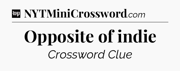 Opposite of indie Crossword Clue