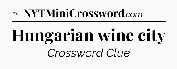 Hungarian wine city - WSJ Crossword