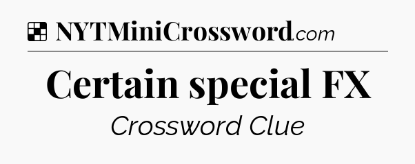 Solution: Certain special FX - NYT Crossword