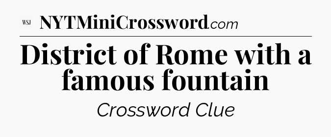 District of Rome with a famous fountain - WSJ Crossword