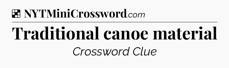 Solution: Traditional canoe material - NYT Crossword
