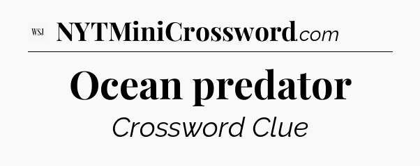 Ocean predator - WSJ Crossword