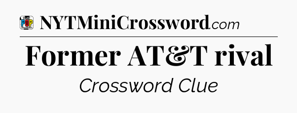 Former AT&T rival Crossword Clue