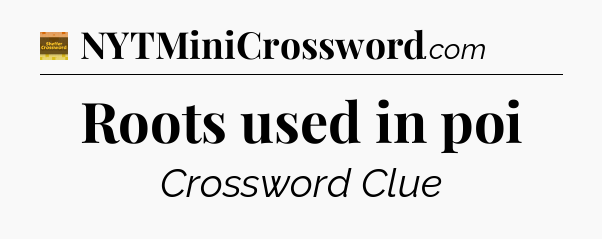 Roots used in poi crossword clue Eugene Sheffer
