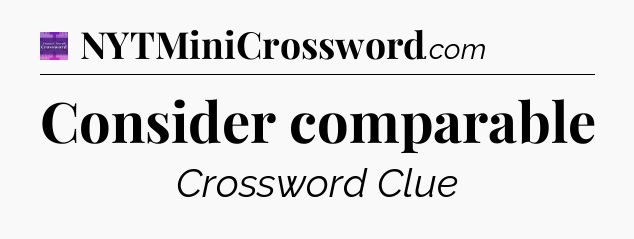 Consider comparable - Thomas Joseph Crossword