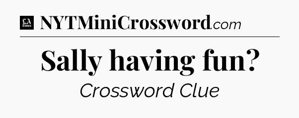Sally having fun - LA Times Crossword