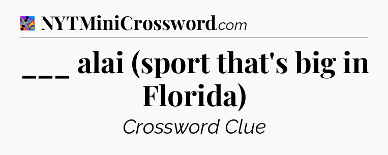 ___ alai (sport that's big in Florida) Crossword Clue
