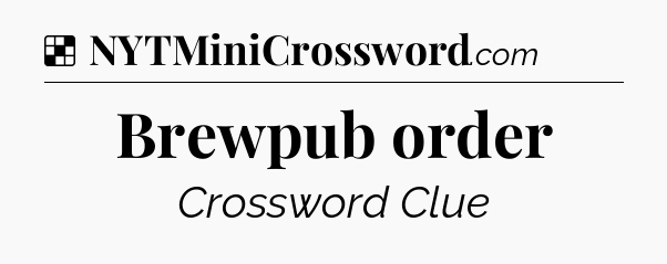 Solution: Brewpub order - NYT Crossword