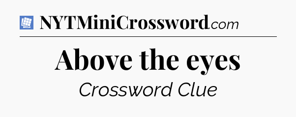 Above the eyes Puzzle Page Crossword Clue